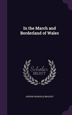 In the March and Borderland of Wales by Arthur Granville Bradley image