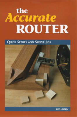 The Accurate Router on Paperback by Ian J. Kirby