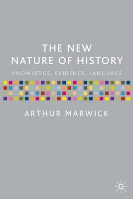 The New Nature of History by Arthur Marwick