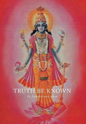 Truth Be Known on Hardback by Jananivasa Dasa