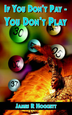 If You Don't Pay - You Don't Play by James, R Hoggett image