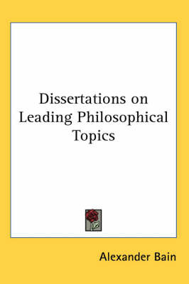 Dissertations on Leading Philosophical Topics by Alexander Bain image