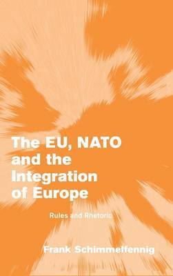 The EU, NATO and the Integration of Europe on Hardback by Frank Schimmelfennig