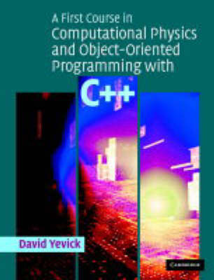 A First Course in Computational Physics and Object-Oriented Programming with C++ on Hardback by David Yevick