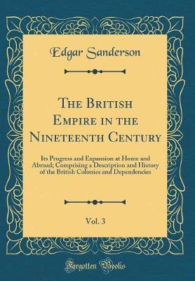 The British Empire in the Nineteenth Century, Vol. 3 by Edgar Sanderson image
