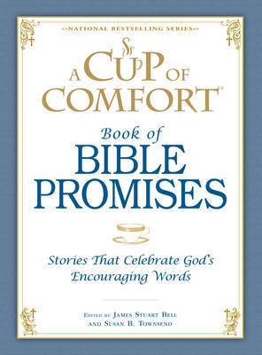 A Cup of Comfort Book of Bible Promises: Stories That Celebrate God 's Encouraging Words on Hardback by James Stuart Bell