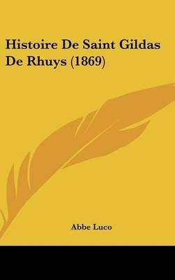 Histoire De Saint Gildas De Rhuys (1869) on Hardback by Abbe Luco