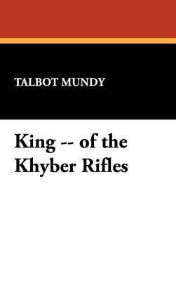 King -- Of the Khyber Rifles by Talbot Mundy image