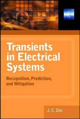 Transients in Electrical Systems: Analysis, Recognition, and Mitigation on Hardback by J.C. Das