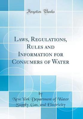 Laws, Regulations, Rules and Information for Consumers of Water (Classic Reprint) by New York Department of Wate Electricity image