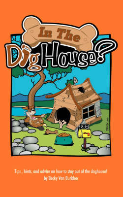 In the Doghouse?: Tips, Hints, and Advice on How to Stay Out of the Doghouse! on Paperback by Becky Van Burkleo