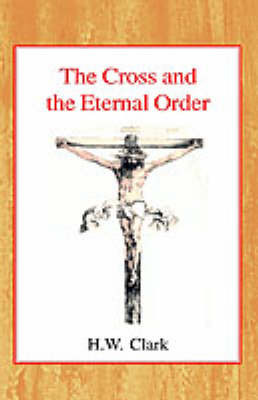 The Cross and the Eternal Order by Henry William Clark image