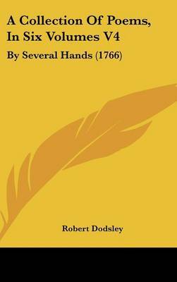 A Collection of Poems, in Six Volumes V4: By Several Hands (1766) on Hardback