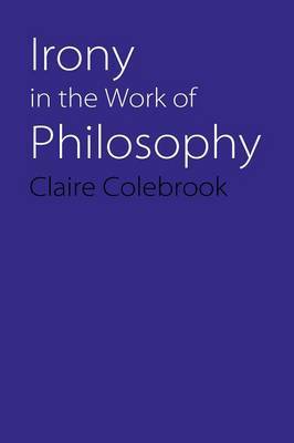 Irony in the Work of Philosophy by Claire Colebrook image