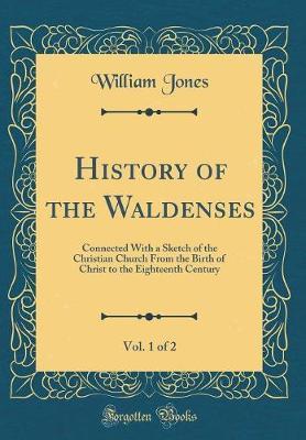 History of the Waldenses, Vol. 1 of 2 by William Jones image