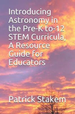 Introducing Astronomy in the Pre-K To-12 Stem Curricula, a Resource Guide for Educators by Patrick Stakem image