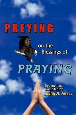PREYING on the Blessings of PRAYING by Judith A. Forbes image