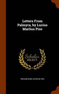 Letters from Palmyra, by Lucius Marlius Piso by William Ware image