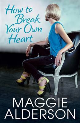 How To Break Your Own Heart by Maggie Alderson image