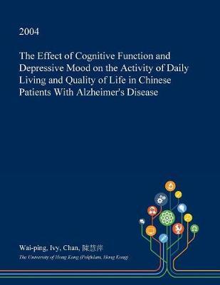 The Effect of Cognitive Function and Depressive Mood on the Activity of Daily Living and Quality of Life in Chinese Patients with Alzheimer's Disease by Wai-Ping Ivy Chan image