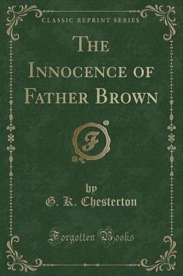 The Innocence of Father Brown (Classic Reprint) by G.K.Chesterton