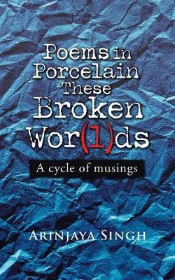 Poems in Porcelain These Broken Wor(l)DS by Arinjaya Singh image