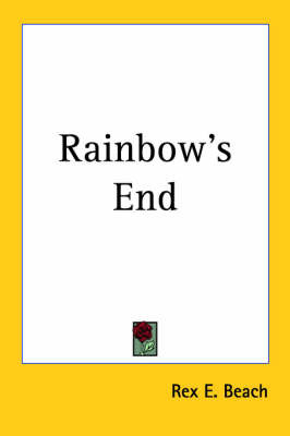 Rainbow's End on Paperback by Rex E. Beach