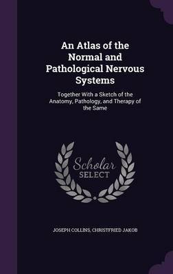 An Atlas of the Normal and Pathological Nervous Systems on Hardback by Joseph Collins