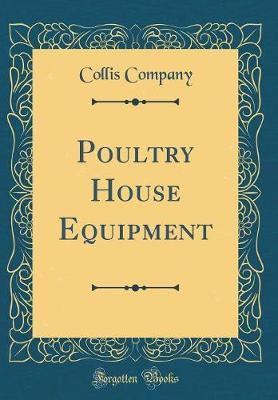 Poultry House Equipment (Classic Reprint) by Collis Company image