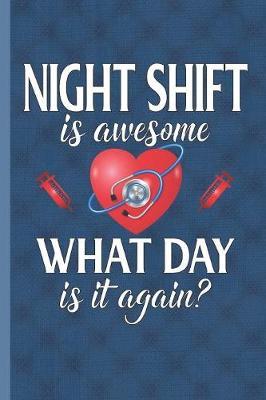 Night Shift Is Awesome What Day Is It Again by Nursing Care Press image