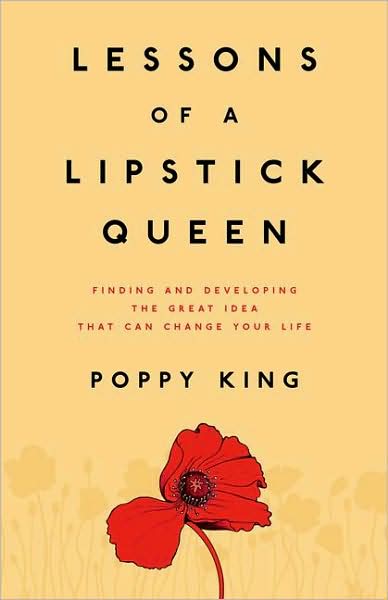 Lessons of a Lipstick Queen: Finding and Developing the Great Idea That Can Change Your Life by Poppy King image