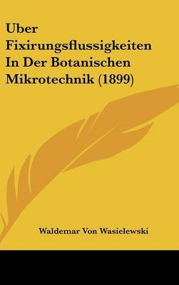 Uber Fixirungsflussigkeiten in Der Botanischen Mikrotechnik (1899) by Waldemar Von Wasielewski image