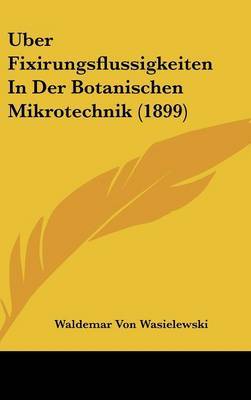 Uber Fixirungsflussigkeiten in Der Botanischen Mikrotechnik (1899) image