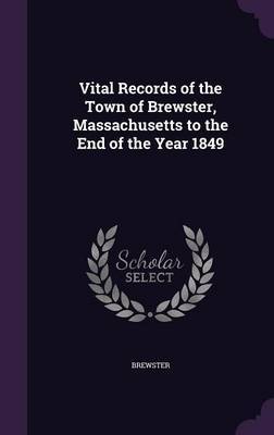 Vital Records of the Town of Brewster, Massachusetts to the End of the Year 1849 by Brewster image