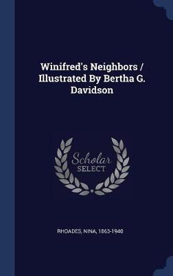 Winifred's Neighbors / Illustrated by Bertha G. Davidson on Hardback by Rhoades Nina 1863-1940