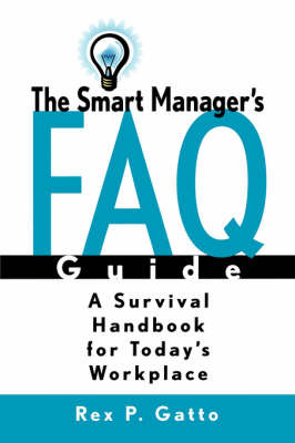 The Smart Manager's F.A.Q. Guide by Rex P. Gatto image