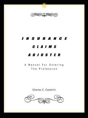 Insurance Claims Adjuster: A Manual for Entering the Profession by Charles C. Casterlin image
