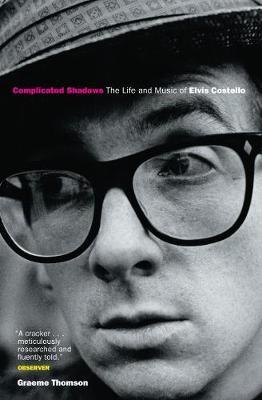 Complicated Shadows: The Life And Music Of Elvis Costello by Graeme Thomson image