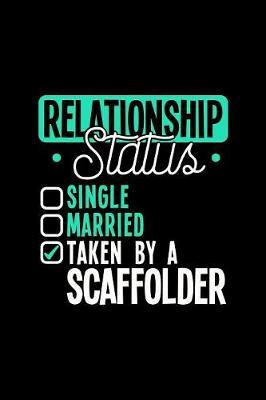 Relationship Status Taken by a Scaffolder by Dennex Publishing