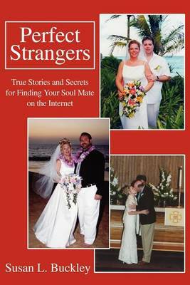 Perfect Strangers: True Stories and Secrets for Finding Your Soul Mate on the Internet by Susan L. Buckley image