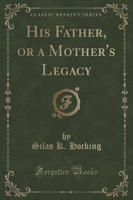 His Father, or a Mother's Legacy (Classic Reprint) image