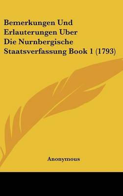 Bemerkungen Und Erlauterungen Uber Die Nurnbergische Staatsverfassung Book 1 (1793) by * Anonymous image
