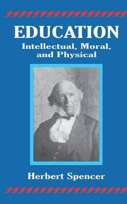Education: Intellectual, Moral, and Physical by Herbert Spencer image