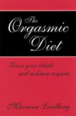 The Orgasmic Diet by Marrena Lindberg