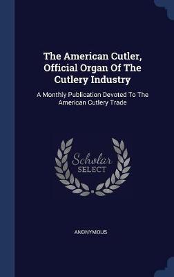 The American Cutler, Official Organ of the Cutlery Industry by * Anonymous image