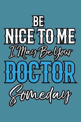 Be Nice To Me I May Be Your Doctor Someday by Books by 3am Shopper image