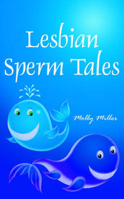 Lesbian Sperm Tales on Paperback by Molly Miller