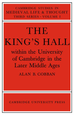 The King's Hall Within the University of Cambridge in the Later Middle Ages by Alan B. Cobban