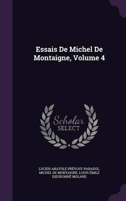 Essais de Michel de Montaigne, Volume 4 by Lucien Anatole Prevost-Paradol image
