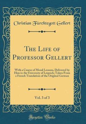 The Life of Professor Gellert, Vol. 3 of 3 by Christian Furchtegott Gellert image